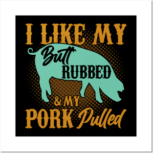 I Like My And My Pork Pulled Butt Rubbed BBQ Smoker Posters and Art